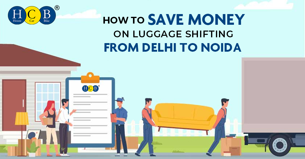 How to Save Money on Luggage Shifting from Delhi to Noida